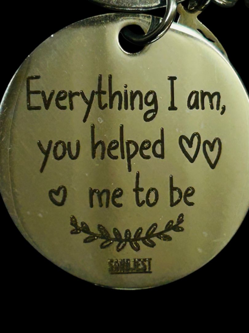 Silvertone Keychain Key Ring Everything I am You Helped Me to Be"