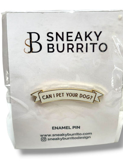 Sneaky Burrito New Enamel Lapel Pin "Can I Pet Your Dog?" 1.75"