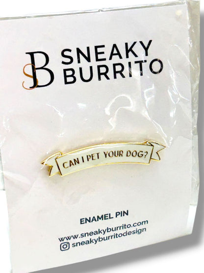 Sneaky Burrito New Enamel Lapel Pin "Can I Pet Your Dog?" 1.75"