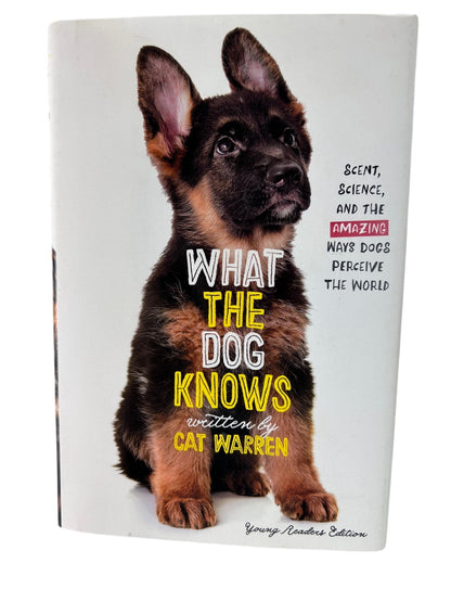 What the Dog Knows: Scent, Science, and the Amazing Ways Dogs Perceive the World