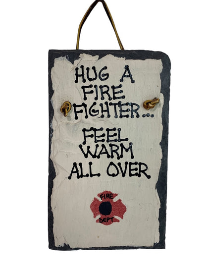 Painted Slate Wall Hanging "Hug a Firefighter . . ." 6.5" x 4"