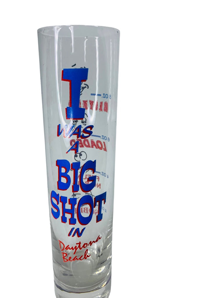 Large Shooter Shot Glass 8 oz Novelty "I was a Big Shot in Daytona Beach"