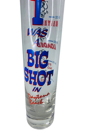 Large Shooter Shot Glass 8 oz Novelty "I was a Big Shot in Daytona Beach"