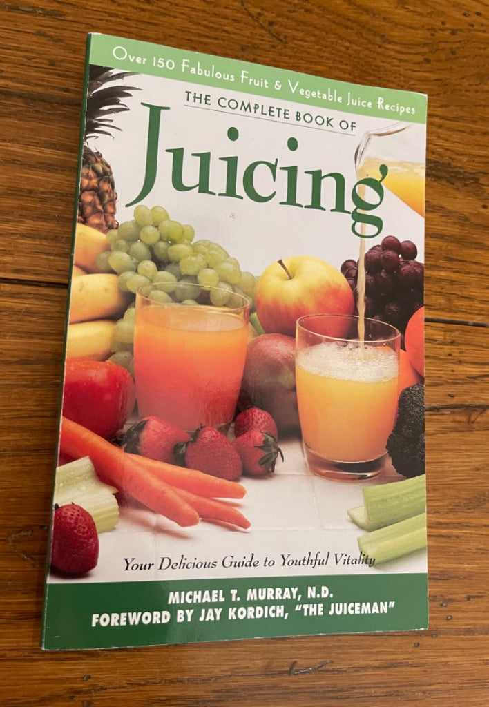 Complete Book of Juicing: Your Delicious Guide to Youthful Vitality